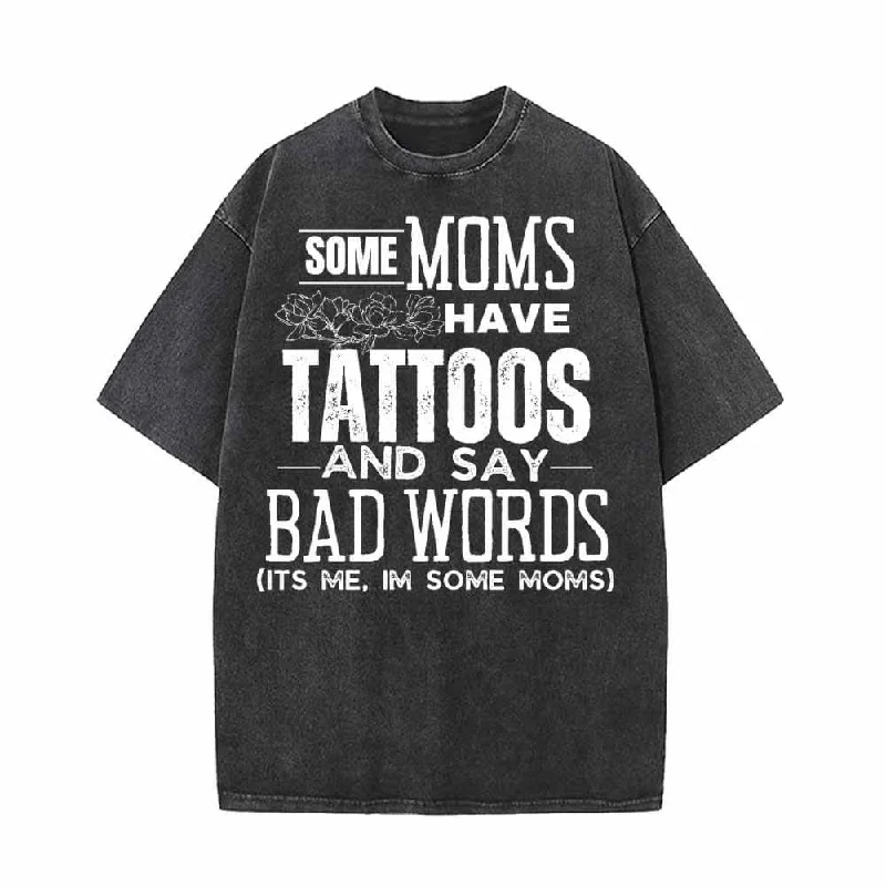 Some Moms Have Tattoos Vintage Washed T-shirt-- Lace Blend Ribbed Blend Corduroy Blend Some Moms Have Tattoos Vintage Washed T-shirt-- Lace Blend Ribbed Blend Corduroy Blend