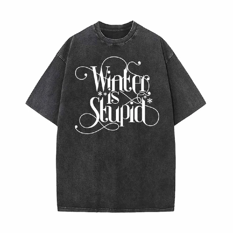 Winter Is Stupid Vintage Washed T-shirt-- Anti-Shrink Durable Soft