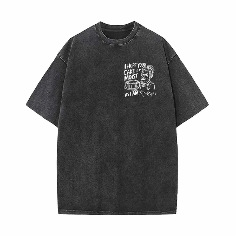 I Hope Your Cake Is As Moist As I Am T-shirt-- Mesh Fabric Canvas Fabric Denim Fabric I Hope Your Cake Is As Moist As I Am T-shirt-- Mesh Fabric Canvas Fabric Denim Fabric