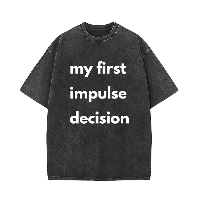 My First Impulse Decision Vintage Washed T-shirt -- Basic T-Shirt Crew Neck Short Sleeve My First Impulse Decision Vintage Washed T-shirt -- Basic T-Shirt Crew Neck Short Sleeve