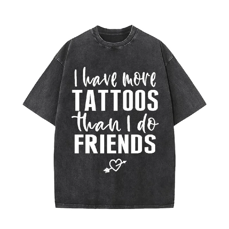I Have More Tattoos Than I Do Friends T-shirt-- Solid Print Embellished