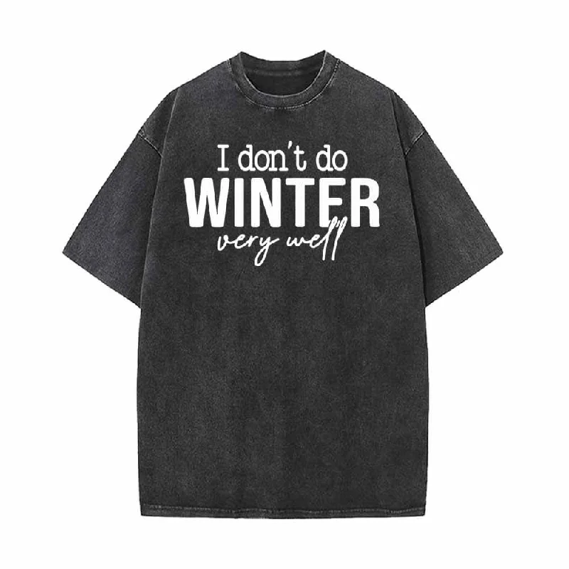 I Don’t Do Winter Very Well Vintage Washed T-shirt-- Mesh Fabric Canvas Fabric Denim Fabric I Don’t Do Winter Very Well Vintage Washed T-shirt-- Mesh Fabric Canvas Fabric Denim Fabric