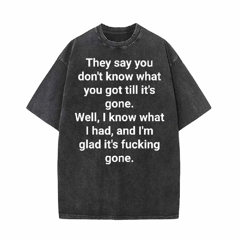 You Don’t Know What You Got Till It’s Gone Vintage Washed T-shirt-- Machine Wash Dry Clean Hand Wash You Don’t Know What You Got Till It’s Gone Vintage Washed T-shirt-- Machine Wash Dry Clean Hand Wash
