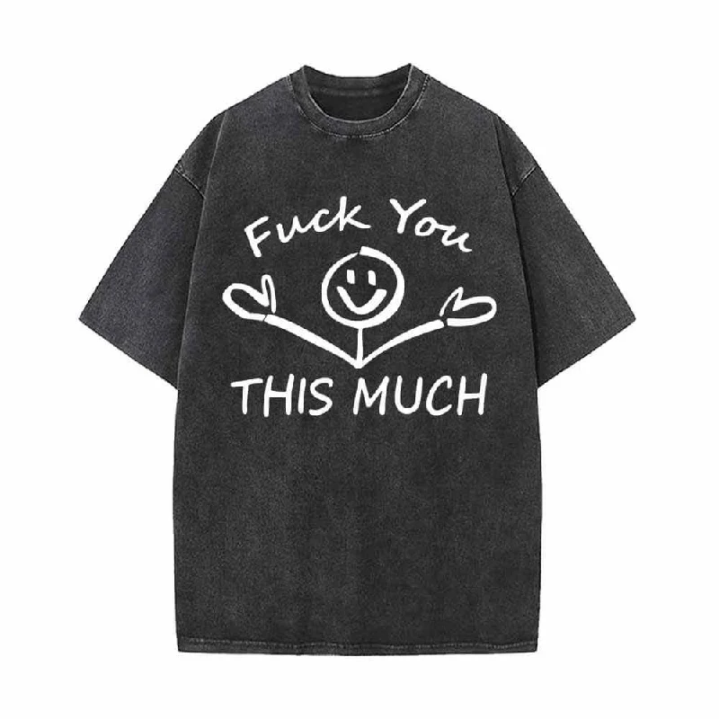 Fuck You This Much Smile Vintage Washed T-shirt-- Fitted T-Shirt Seamless Stretchy