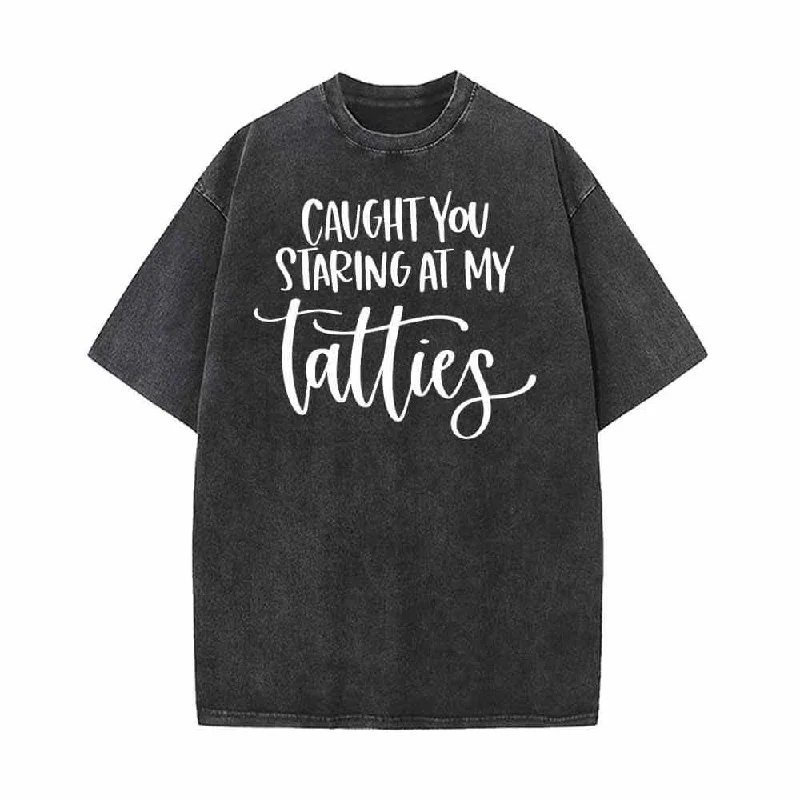Caught You Staring At My Tatties Vintage Washed T-shirt-- Welt Pockets Slit Pockets