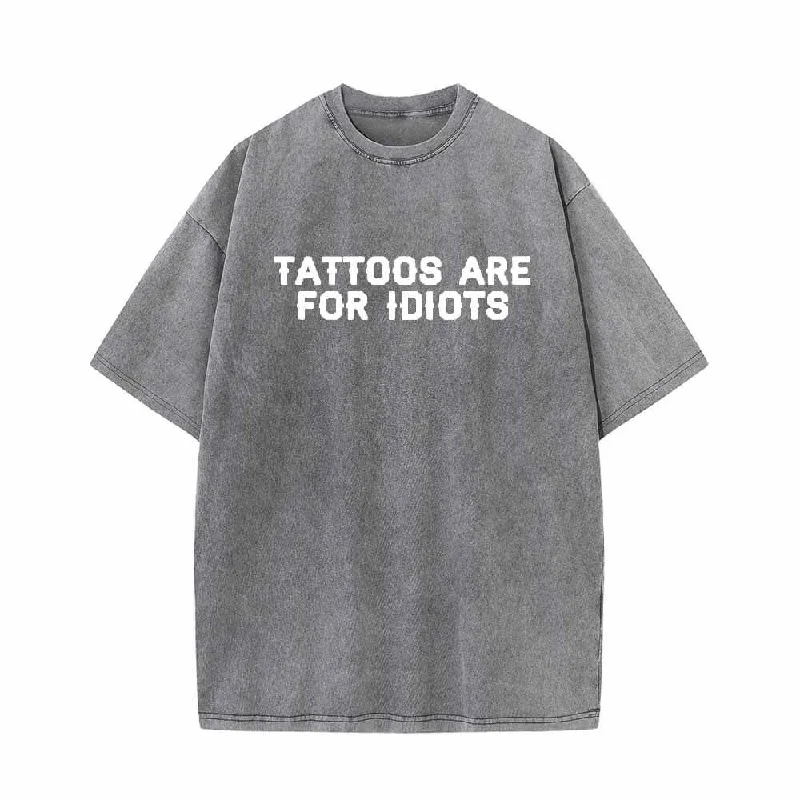 Multicolor Tattoos Are For Idiots Vintage Washed T-shirt-- Fitted T-Shirt Seamless Stretchy Multicolor Tattoos Are For Idiots Vintage Washed T-shirt-- Fitted T-Shirt Seamless Stretchy