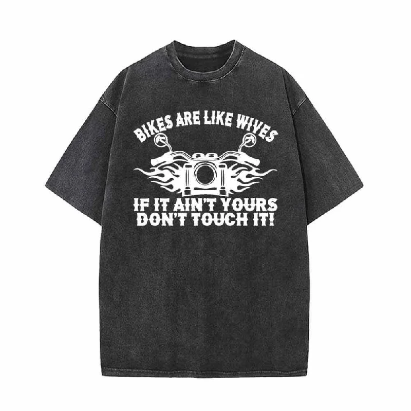 Bikers Are Like Wives Don’t Touch It Vintage Washed T-shirt-- Elegant Classic Vintage Bikers Are Like Wives Don’t Touch It Vintage Washed T-shirt-- Elegant Classic Vintage